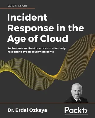Răspunsul la incidente în era cloud-ului: Tehnici și cele mai bune practici pentru a răspunde eficient la incidentele de securitate cibernetică - Incident Response in the Age of Cloud: Techniques and best practices to effectively respond to cybersecurity incidents