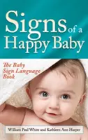 Signs of a Happy Baby: Cartea limbajului semnelor pentru bebeluși - Signs of a Happy Baby: The Baby Sign Language Book