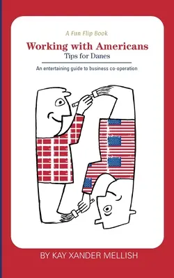 O carte cu flipchip distractivă: Lucrul cu americanii și lucrul cu danezii: O privire încântătoare, dar informativă asupra diferențelor culturale dintre Denma - A fun flip book: Working with Americans and Working with Danes: A delightful but informative look at cultural differences between Denma