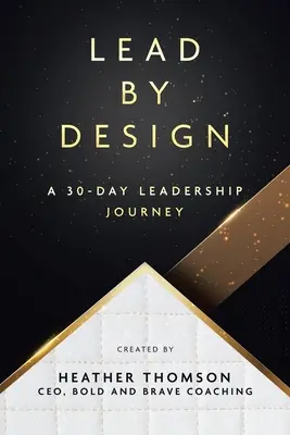 Lead By Design: O călătorie de 30 de zile în leadership - Lead By Design: A 30-Day Leadership Journey