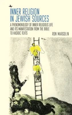 Religia interioară în sursele evreiești: O fenomenologie a vieții religioase interioare și a manifestării sale de la Biblie la textele hasidice - Inner Religion in Jewish Sources: A Phenomenology of Inner Religious Life and Its Manifestation from the Bible to Hasidic Texts