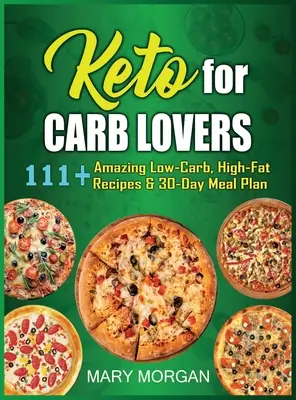 Keto pentru iubitorii de carbohidrați: 111+ Rețete uimitoare cu conținut scăzut de carbohidrați și conținut ridicat de grăsimi și un plan alimentar pentru 30 de zile - Keto For Carb Lovers: 111+ Amazing Low-Carb, High-Fat Recipes & 30-Day Meal Plan