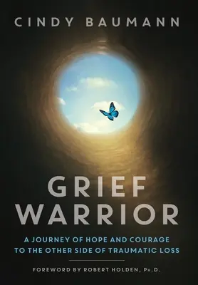 Grief Warrior: O călătorie de speranță și curaj spre cealaltă parte a pierderii traumatice - Grief Warrior: A Journey of Hope and Courage to the Other Side of Traumatic Loss