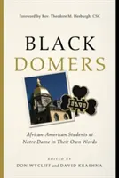 Black Domers: Studenții afro-americani de la Notre Dame în propriile lor cuvinte - Black Domers: African-American Students at Notre Dame in Their Own Words