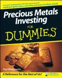 Investiții în metale prețioase pentru începători (Precious Metals Investing for Dummies) - Precious Metals Investing for Dummies