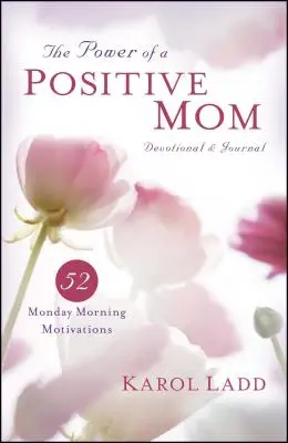 Puterea unei mame pozitive Devoțional & Jurnal: 52 de motivații de luni dimineața - Power of a Positive Mom Devotional & Journal: 52 Monday Morning Motivations