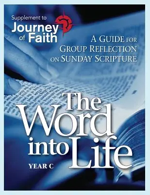 Cuvântul în viață, Anul C: Un ghid pentru reflecția în grup asupra Scripturii de duminică - The Word Into Life, Year C: A Guide for Group Reflection on Sunday Scripture