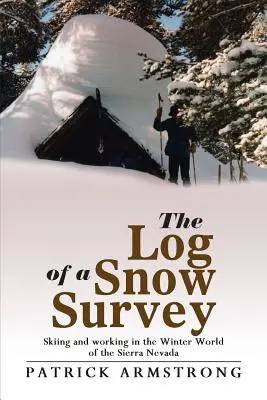 Jurnalul unei anchete pe zăpadă: Schi și muncă în lumea de iarnă a Sierra Nevada - The Log of a Snow Survey: Skiing and Working in the Winter World of the Sierra Nevada