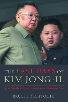 Ultimele zile ale lui Kim Jong-Il: Amenințarea nord-coreeană într-o eră în schimbare - The Last Days of Kim Jong-Il: The North Korean Threat in a Changing Era