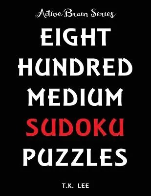 800 Medium Sudoku Puzzles To Keep Your Brain Active For Hours: Active Brain Series Book