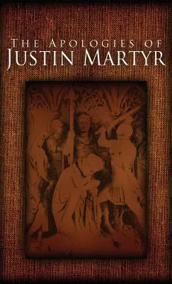 Apologiile lui Iustin Martirul - The Apologies of Justin Martyr