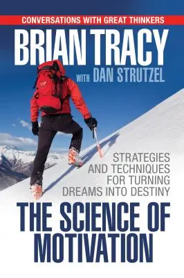 Știința motivației: Strategii și tehnici pentru transformarea viselor în destin - The Science of Motivation: Strategies & Techniques for Turning Dreams Into Destiny