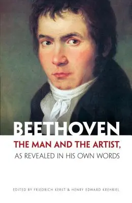 Beethoven: Omul și artistul, așa cum au fost dezvăluite în propriile sale cuvinte - Beethoven: The Man and the Artist, as Revealed in His Own Words