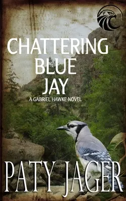 Chattering Blue Jay: Gabriel Hawke Roman - Chattering Blue Jay: Gabriel Hawke Novel