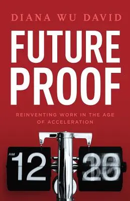 Future Proof: Reinventarea muncii în era accelerării - Future Proof: Reinventing Work in the Age of Acceleration