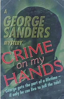 O crimă pe mâinile mele: Un mister de George Sanders - Crime on my Hands: A George Sanders Mystery