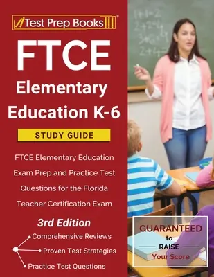 FTCE Educație elementară K-6 Ghid de studiu: FTCE Elementary Education Exam Prep și întrebări practice de testare pentru examenul de certificare a profesorilor din Florida - FTCE Elementary Education K-6 Study Guide: FTCE Elementary Education Exam Prep and Practice Test Questions for the Florida Teacher Certification Exam