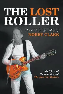 The Lost Roller: Autobiografia lui Nobby Clark - The Lost Roller: The Autobiography of Nobby Clark