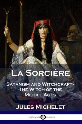 La Sorcire: Satanism și vrăjitorie - Vrăjitoarea din Evul Mediu - La Sorcire: Satanism and Witchcraft - The Witch of the Middle Ages