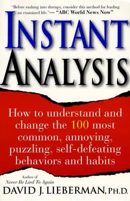 Analiza instantanee: Cum să înțelegi și să schimbi cele mai comune 100 de comportamente și obiceiuri enervante, enervante, deconcertante și autodistrugătoare - Instant Analysis: How to Understand and Change the 100 Most Common, Annoying, Puzzling, Self-Defeating Behaviors and Habits