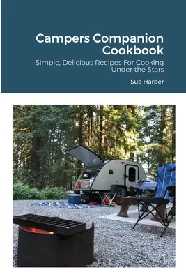 Campers Companion Cookbook: Rețete simple și delicioase pentru gătit sub stele - Campers Companion Cookbook: Simple, Delicious Recipes For Cooking Under the Stars