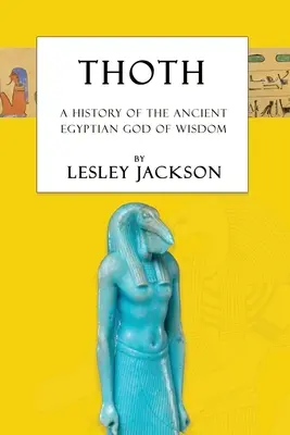 Thoth: Istoria zeului înțelepciunii din Egiptul antic - Thoth: The History of the Ancient Egyptian God of Wisdom