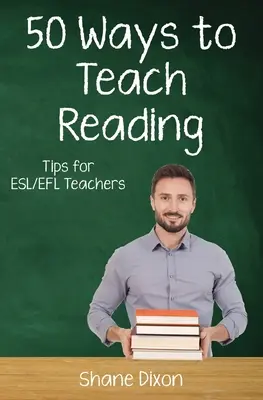 Fifty Ways to Teach Reading (Cincizeci de moduri de a preda cititul): Sfaturi pentru profesorii ESL/EFL - Fifty Ways to Teach Reading: Tips for ESL/EFL Teachers