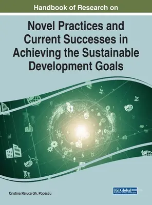 Handbook of Research on Novel Practices and Current Successes in Achieving the Sustainable Development Goals (Manual de cercetare privind practicile noi și succesele actuale în realizarea Obiectivelor de dezvoltare durabilă) - Handbook of Research on Novel Practices and Current Successes in Achieving the Sustainable Development Goals