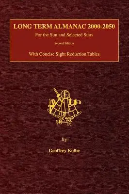 Almanah pe termen lung 2000-2050: Pentru Soare și stele selectate cu tabele concise de reducere a vederii, ediția a 2-a (Hardcover) - Long Term Almanac 2000-2050: For the Sun and Selected Stars With Concise Sight Reduction Tables, 2nd Edition (Hardcover)