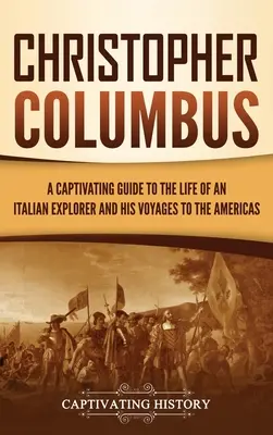Cristofor Columb: Un ghid captivant al vieții unui explorator italian și al călătoriilor sale în Americi - Christopher Columbus: A Captivating Guide to the Life of an Italian Explorer and His Voyages to the Americas