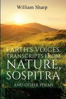 Earth's Voices, Transcripts From Nature, Sospitra: Și alte poezii - Earth's Voices, Transcripts From Nature, Sospitra: And Other Poems