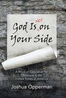 Dumnezeu nu este de partea ta: Un cuvânt de edificare pentru creștinii din Statele Unite ale Americii - God Is Not on Your Side: A Word of Edification for Christians in the United States of America