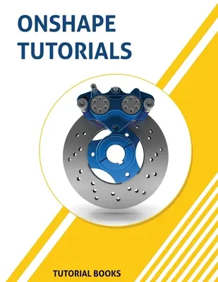 Tutoriale Onshape: Modelarea pieselor, ansamblurile și desenele - Onshape Tutorials: Part Modeling, Assemblies, and Drawings