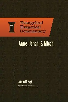 Amos, Iona și Mica: Comentariu exegetic evanghelic - Amos, Jonah, & Micah: Evangelical Exegetical Commentary
