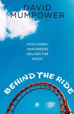 În spatele călătoriei: Cum realizează Disney Imagineers magia - Behind the Ride: How Disney Imagineers Deliver the Magic
