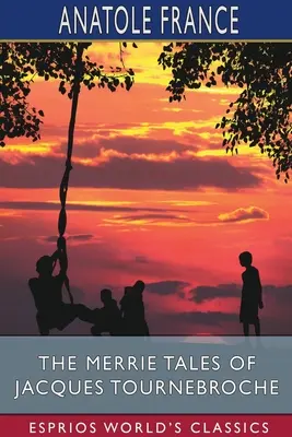 Poveștile vesele ale lui Jacques Tournebroche (Esprios Classics) - The Merrie Tales of Jacques Tournebroche (Esprios Classics)