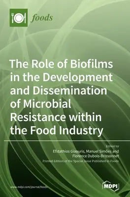 Rolul biofilmelor în dezvoltarea și diseminarea rezistenței microbiene în cadrul industriei alimentare - The Role of Biofilms in the Development and Dissemination of Microbial Resistance within the Food Industry