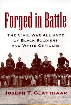 Forjate în luptă: Alianța soldaților negri și a ofițerilor albi din Războiul Civil - Forged in Battle: The Civil War Alliance of Black Soldiers and White Officers