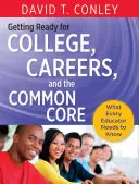 Getting Ready for College, Careers, and the Common Core: What Every Educator Needs to Know