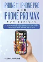 iPhone 11, iPhone Pro și iPhone Pro Max pentru seniori: Un ghid ridicol de simplu pentru următoarea generație de iPhone și iOS 13 - iPhone 11, iPhone Pro, and iPhone Pro Max For Seniors: A Ridiculously Simple Guide to the Next Generation of iPhone and iOS 13