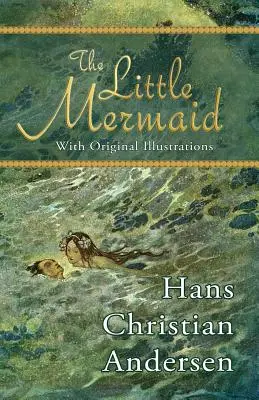 Mica Sirenă (cu ilustrații originale) - The Little Mermaid (with Original Illustrations)