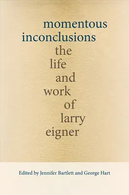 Momentous Inconclusions: Viața și opera lui Larry Eigner - Momentous Inconclusions: The Life and Work of Larry Eigner