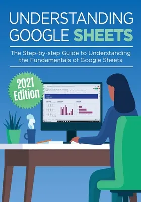 Înțelegerea Google Sheets: Ghidul pas cu pas pentru înțelegerea elementelor de bază ale Google Sheets - Understanding Google Sheets: The Step-by-step Guide to Understanding the Fundamentals of Google Sheets
