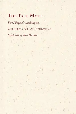 Adevăratul mit: Învățătura lui Beryl Pogson despre Totul și totul al lui Gurdjieff - The True Myth: Beryl Pogson's teaching on Gurdjieff's All and Everything