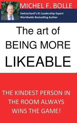 Arta de a fi mai simpatic: Cea mai amabilă persoană din încăpere câștigă întotdeauna jocul... - The Art of Being More Likeable: The kindest person in the room always wins the game...
