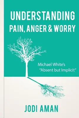 Înțelegerea durerii, furiei și îngrijorării: Michael White's Absent But Implicit