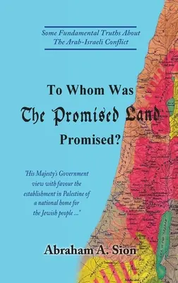 Cui a fost promis pământul promis? Câteva adevăruri fundamentale despre conflictul arabo-israelian - To Whom Was The Promised Land Promised?: Some Fundamental Truths About The Arab-Israeli Conflict