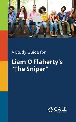 Ghid de studiu pentru The Sniper de Liam O'Flaherty - A Study Guide for Liam O'Flaherty's The Sniper