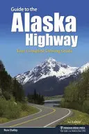 Ghid pentru Autostrada Alaska: Ghidul dvs. complet de conducere - Guide to the Alaska Highway: Your Complete Driving Guide