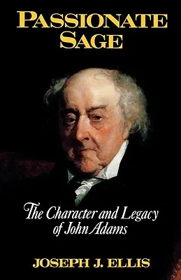 Passionate Sage: Caracterul și moștenirea lui John Adams - Passionate Sage: The Character and Legacy of John Adams